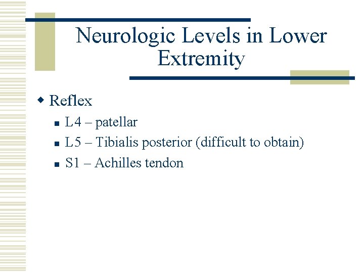 Neurologic Levels in Lower Extremity w Reflex n n n L 4 – patellar