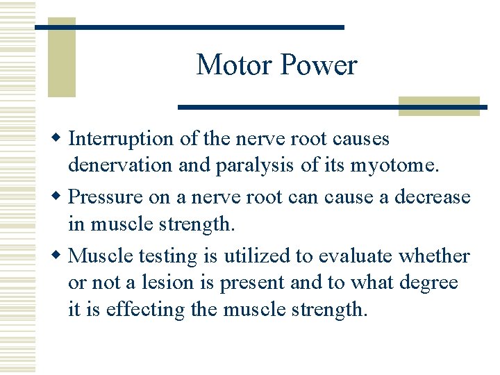 Motor Power w Interruption of the nerve root causes denervation and paralysis of its