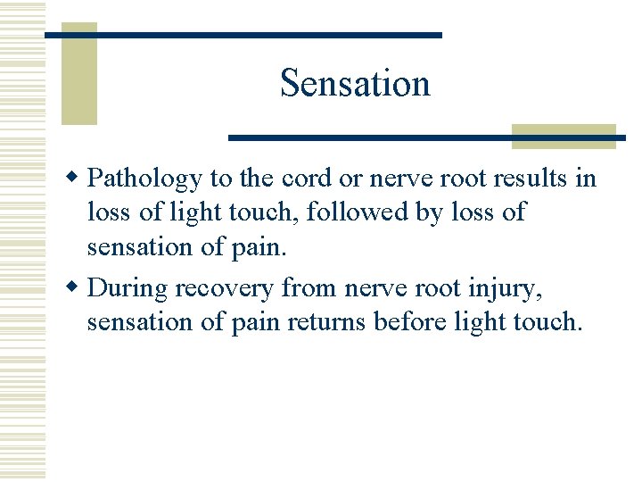 Sensation w Pathology to the cord or nerve root results in loss of light