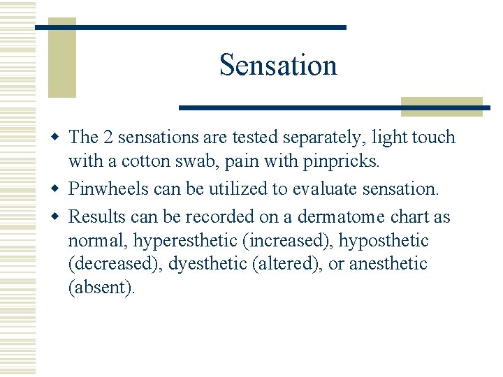 Sensation w The 2 sensations are tested separately, light touch with a cotton swab,