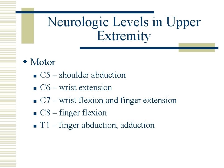 Neurologic Levels in Upper Extremity w Motor n n n C 5 – shoulder