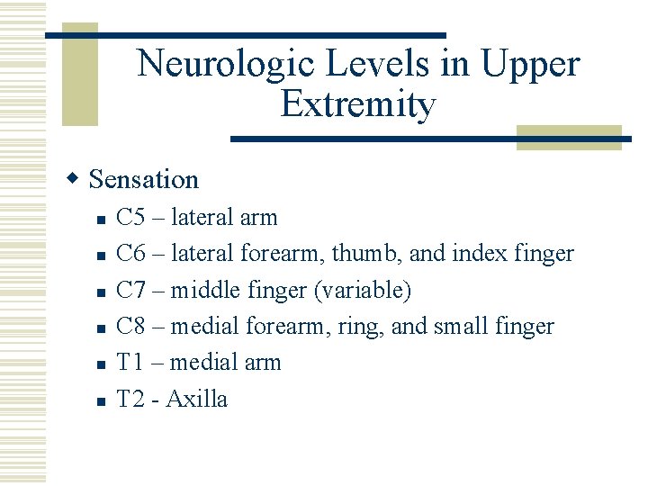 Neurologic Levels in Upper Extremity w Sensation n n n C 5 – lateral