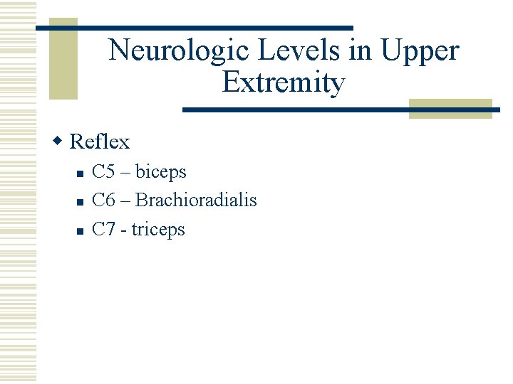 Neurologic Levels in Upper Extremity w Reflex n n n C 5 – biceps