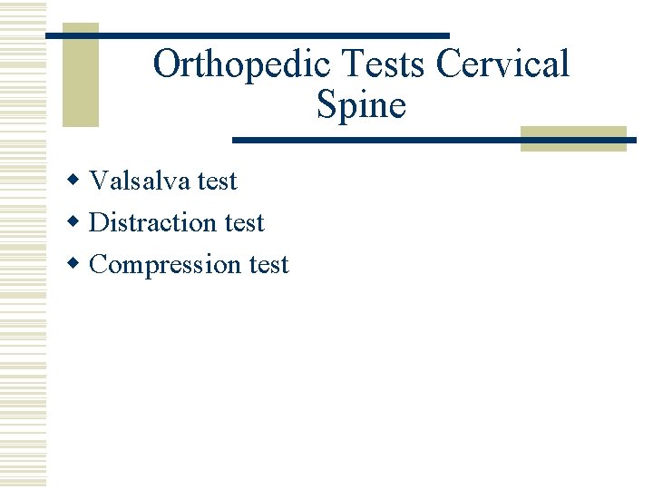 Orthopedic Tests Cervical Spine w Valsalva test w Distraction test w Compression test 