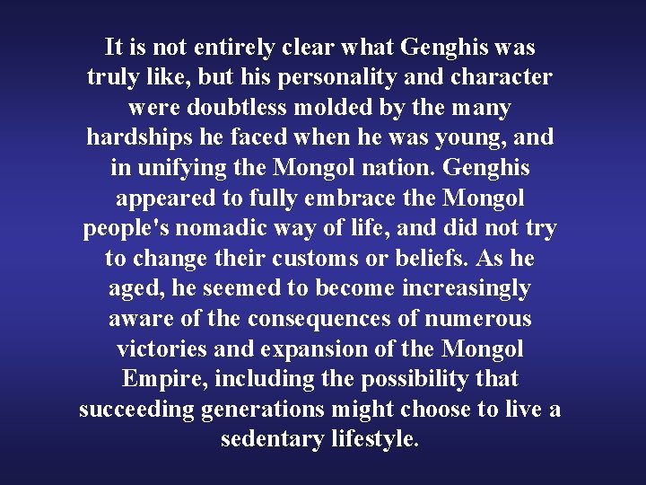 It is not entirely clear what Genghis was truly like, but his personality and