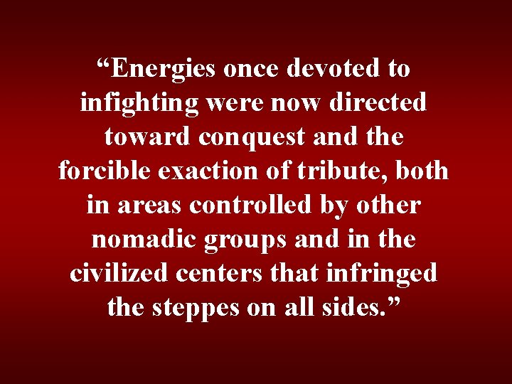 “Energies once devoted to infighting were now directed toward conquest and the forcible exaction