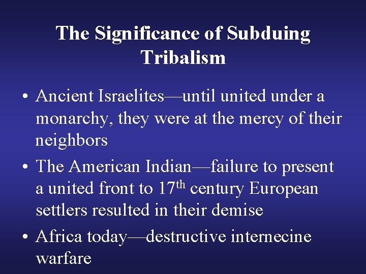 The Significance of Subduing Tribalism • Ancient Israelites—until united under a monarchy, they were