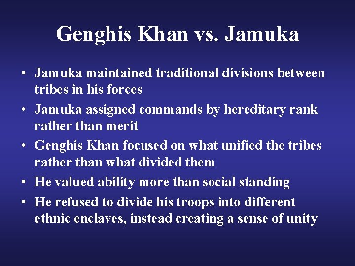 Genghis Khan vs. Jamuka • Jamuka maintained traditional divisions between tribes in his forces