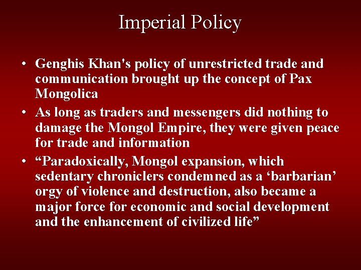 Imperial Policy • Genghis Khan's policy of unrestricted trade and communication brought up the