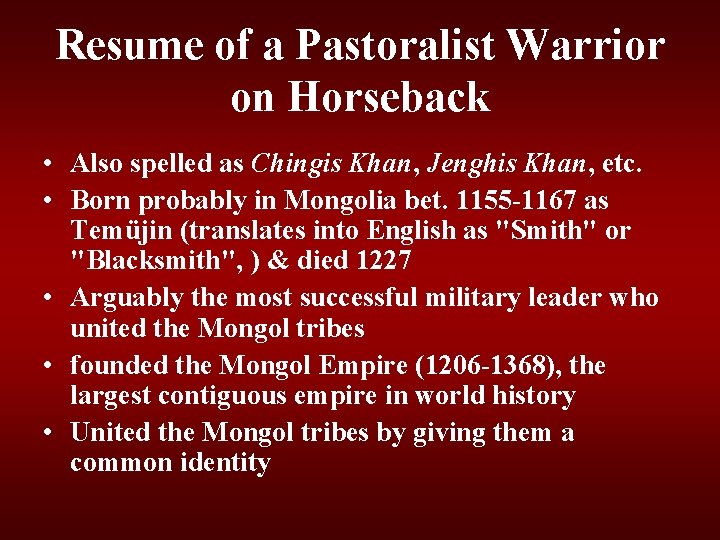 Resume of a Pastoralist Warrior on Horseback • Also spelled as Chingis Khan, Jenghis