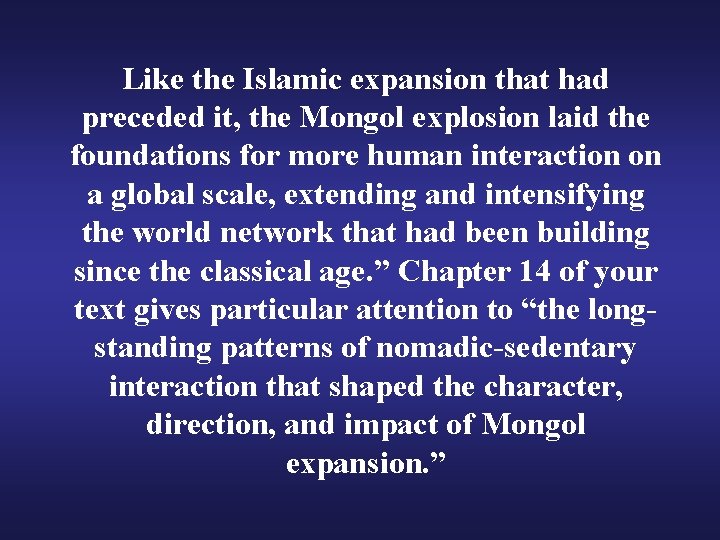 Like the Islamic expansion that had preceded it, the Mongol explosion laid the foundations