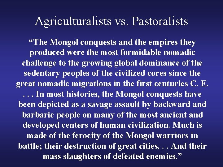 Agriculturalists vs. Pastoralists “The Mongol conquests and the empires they produced were the most