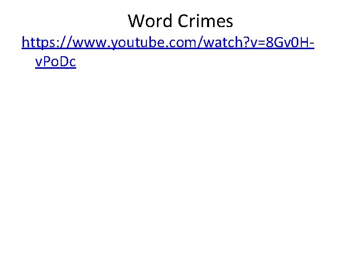 Word Crimes https: //www. youtube. com/watch? v=8 Gv 0 Hv. Po. Dc 