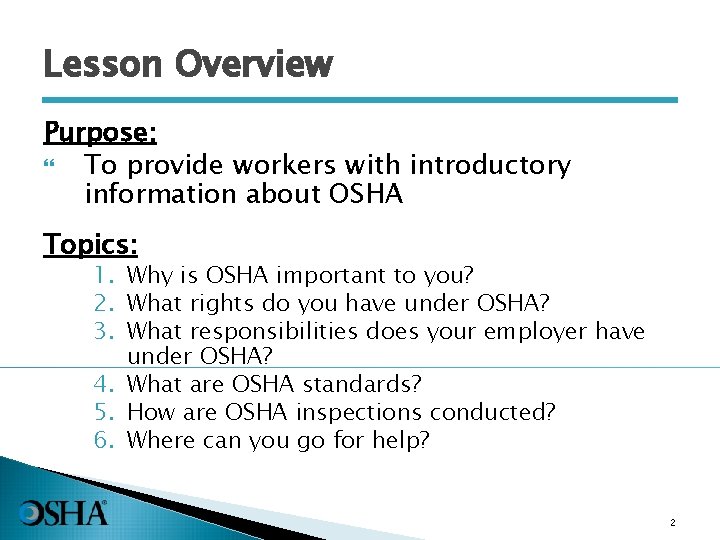 Lesson Overview Purpose: To provide workers with introductory information about OSHA Topics: 1. Why