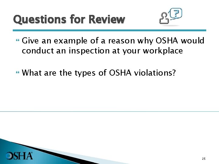 Questions for Review Give an example of a reason why OSHA would conduct an