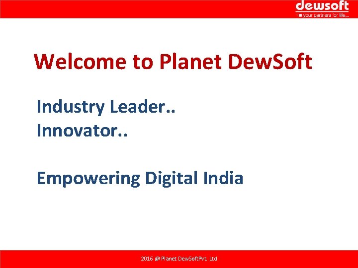 Welcome to Planet Dew. Soft Industry Leader. . Innovator. . Empowering Digital India 2008 Welcome to Planet Dew. Soft Industry Leader. . Innovator. . Empowering Digital India 2008