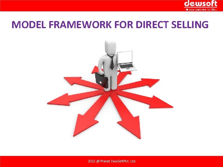 MODEL FRAMEWORK FOR DIRECT SELLING 2016 @ Planet Dew. Soft. Pvt. Ltd MODEL FRAMEWORK FOR DIRECT SELLING 2016 @ Planet Dew. Soft. Pvt. Ltd