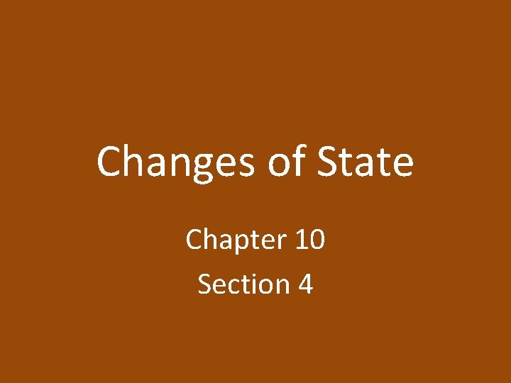 Changes of State Chapter 10 Section 4 