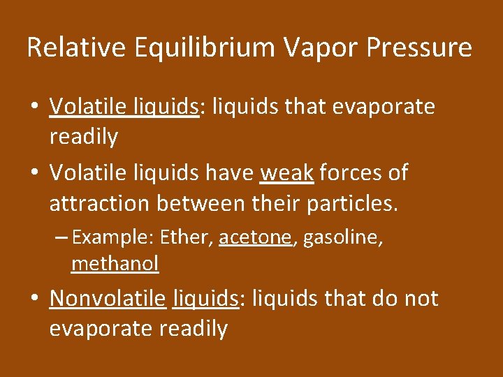 Relative Equilibrium Vapor Pressure • Volatile liquids: liquids that evaporate readily • Volatile liquids