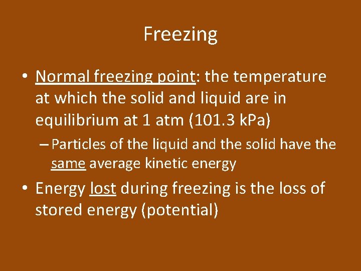 Freezing • Normal freezing point: the temperature at which the solid and liquid are