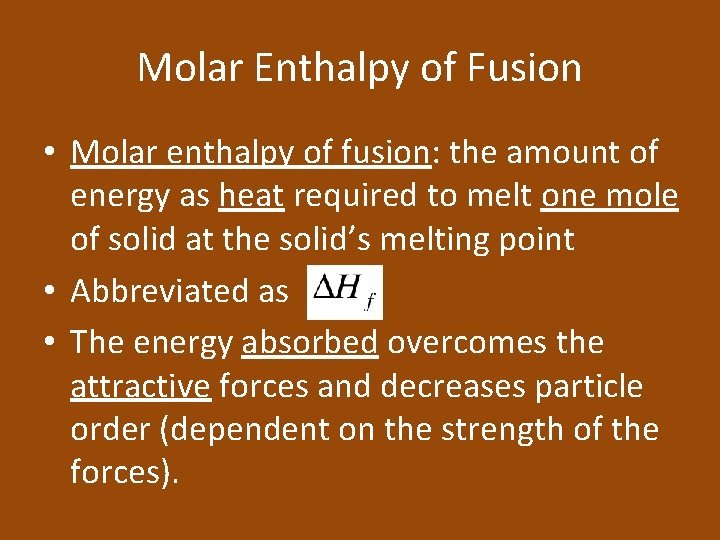 Molar Enthalpy of Fusion • Molar enthalpy of fusion: the amount of energy as