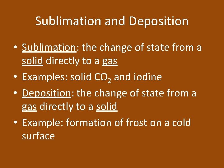 Sublimation and Deposition • Sublimation: the change of state from a solid directly to