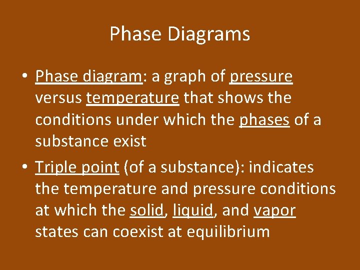 Phase Diagrams • Phase diagram: a graph of pressure versus temperature that shows the