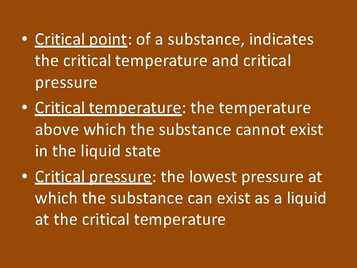  • Critical point: of a substance, indicates the critical temperature and critical pressure
