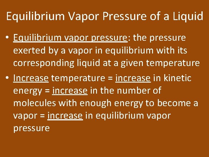 Equilibrium Vapor Pressure of a Liquid • Equilibrium vapor pressure: the pressure exerted by