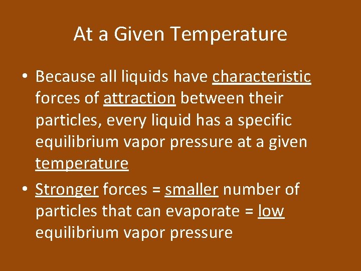 At a Given Temperature • Because all liquids have characteristic forces of attraction between