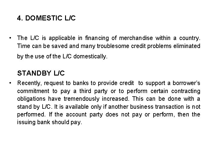 4. DOMESTIC L/C • The L/C is applicable in financing of merchandise within a