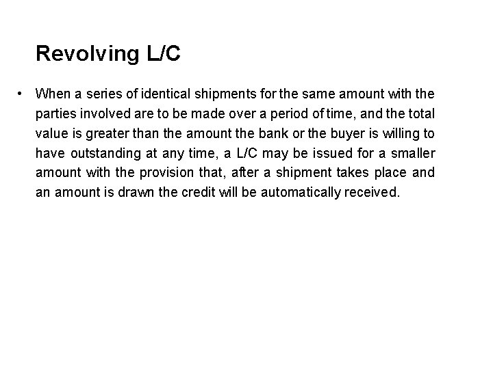 Revolving L/C • When a series of identical shipments for the same amount with