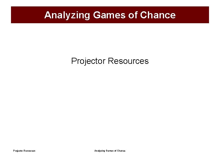 Analyzing Games of Chance Projector Resources Analyzing Games of Chance 