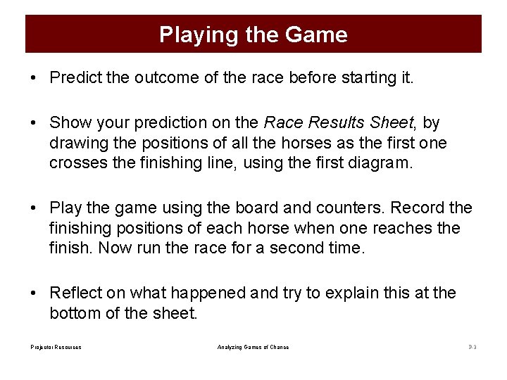 Playing the Game • Predict the outcome of the race before starting it. •