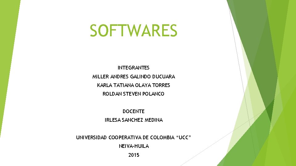 SOFTWARES INTEGRANTES MILLER ANDRES GALINDO DUCUARA KARLA TATIANA OLAYA TORRES ROLDAN STEVEN POLANCO DOCENTE