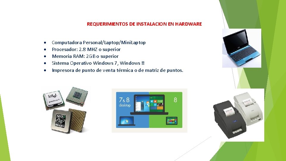 REQUERIMIENTOS DE INSTALACION EN HARDWARE Computadora Personal/Laptop/Mini. Laptop Procesador: 2. 8 MHZ o superior