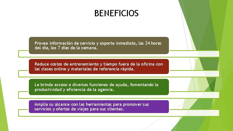 BENEFICIOS Provee información de servicio y soporte inmediato, las 24 horas del día, los