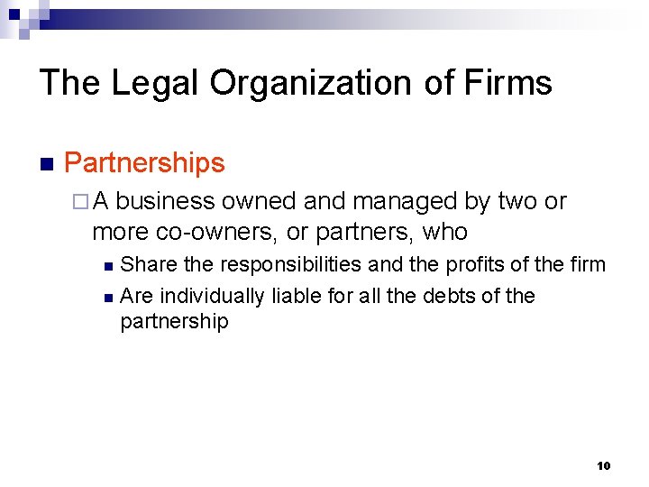 The Legal Organization of Firms n Partnerships ¨A business owned and managed by two
