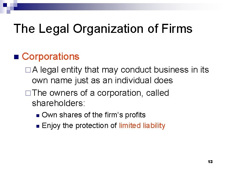 The Legal Organization of Firms n Corporations ¨A legal entity that may conduct business