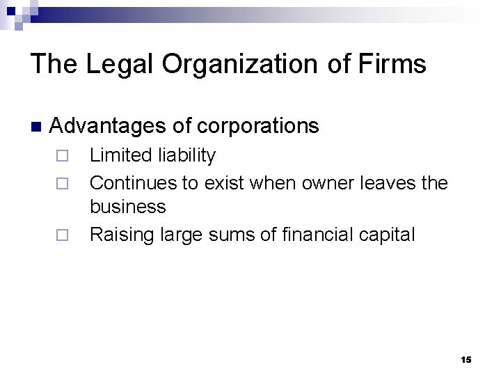 The Legal Organization of Firms n Advantages of corporations ¨ ¨ ¨ Limited liability