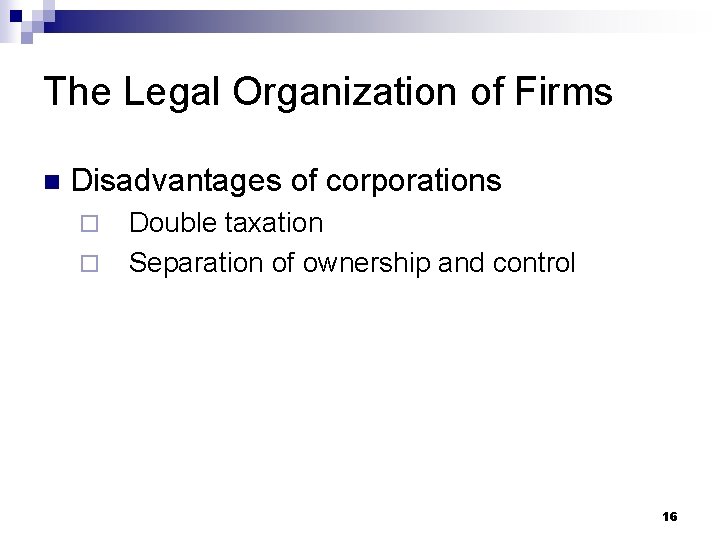 The Legal Organization of Firms n Disadvantages of corporations ¨ ¨ Double taxation Separation