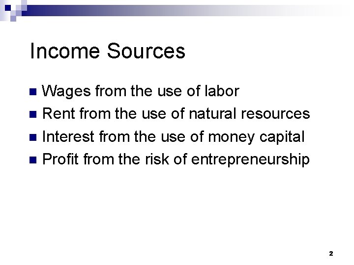 Income Sources Wages from the use of labor n Rent from the use of