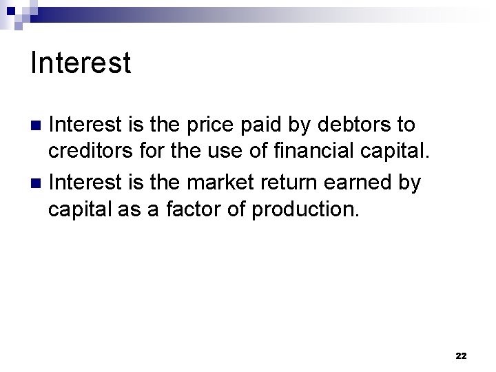Interest is the price paid by debtors to creditors for the use of financial