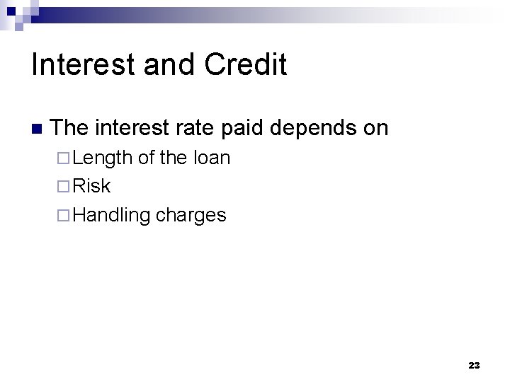Interest and Credit n The interest rate paid depends on ¨ Length of the