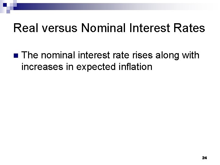 Real versus Nominal Interest Rates n The nominal interest rate rises along with increases