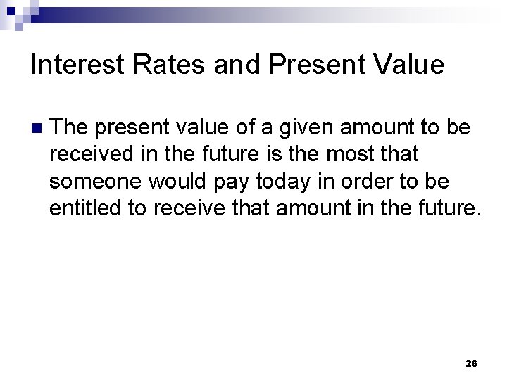 Interest Rates and Present Value n The present value of a given amount to