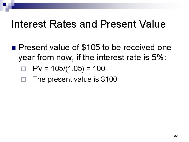 Interest Rates and Present Value n Present value of $105 to be received one