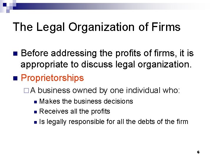 The Legal Organization of Firms Before addressing the profits of firms, it is appropriate