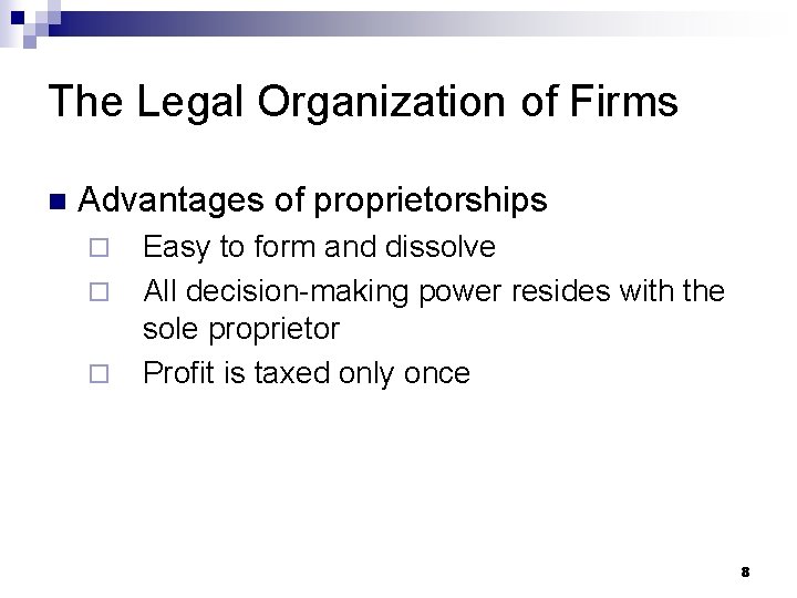 The Legal Organization of Firms n Advantages of proprietorships ¨ ¨ ¨ Easy to