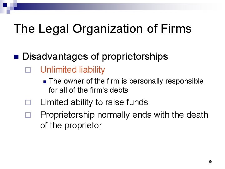 The Legal Organization of Firms n Disadvantages of proprietorships ¨ Unlimited liability n ¨